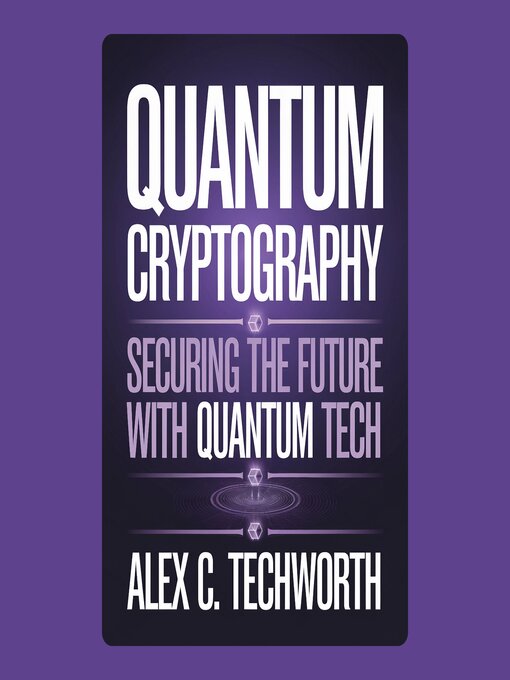 Title details for Quantum Cryptography by Alex C. Techworth - Wait list
